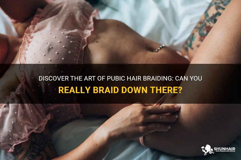 can you braid pubic hair