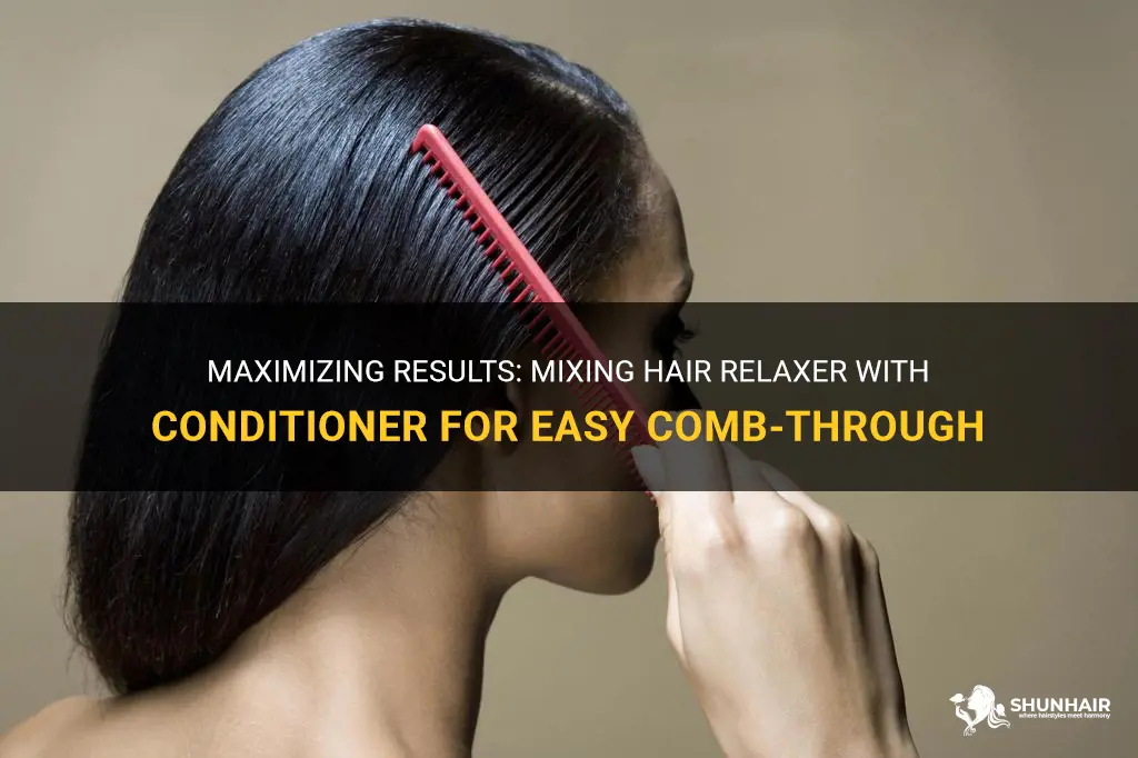 can you mix hair relaxer with conditioner and comb through