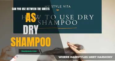 Using Between the Sheets: Can You Use It as Dry Shampoo?